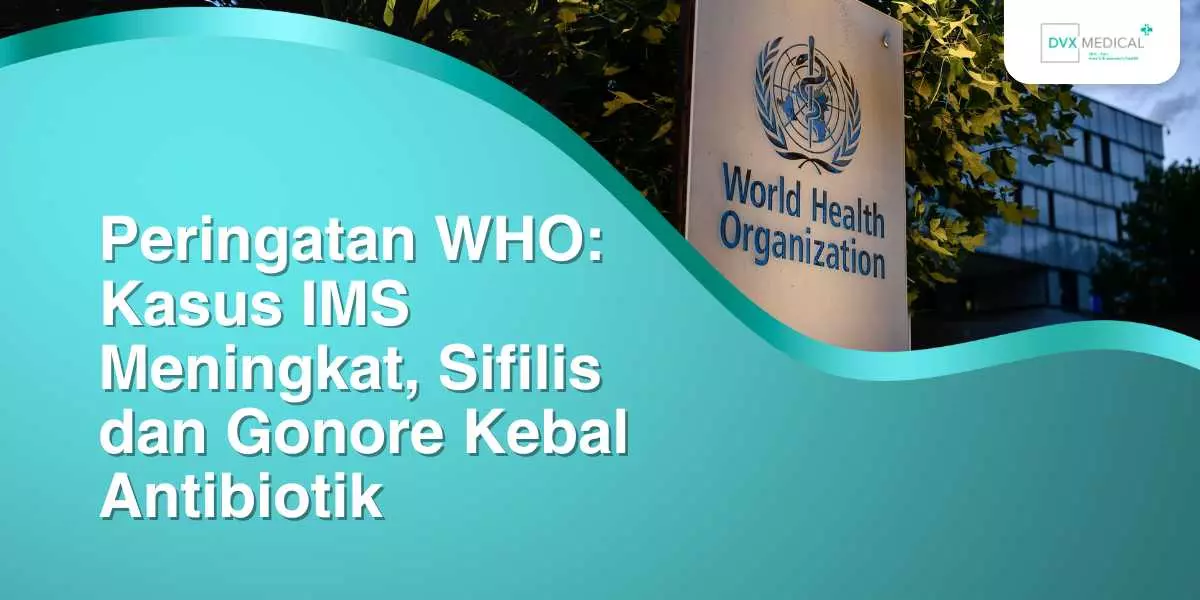 Peringatan WHO: Kasus IMS Meningkat, Sifilis dan Gonore Kebal Antibiotik