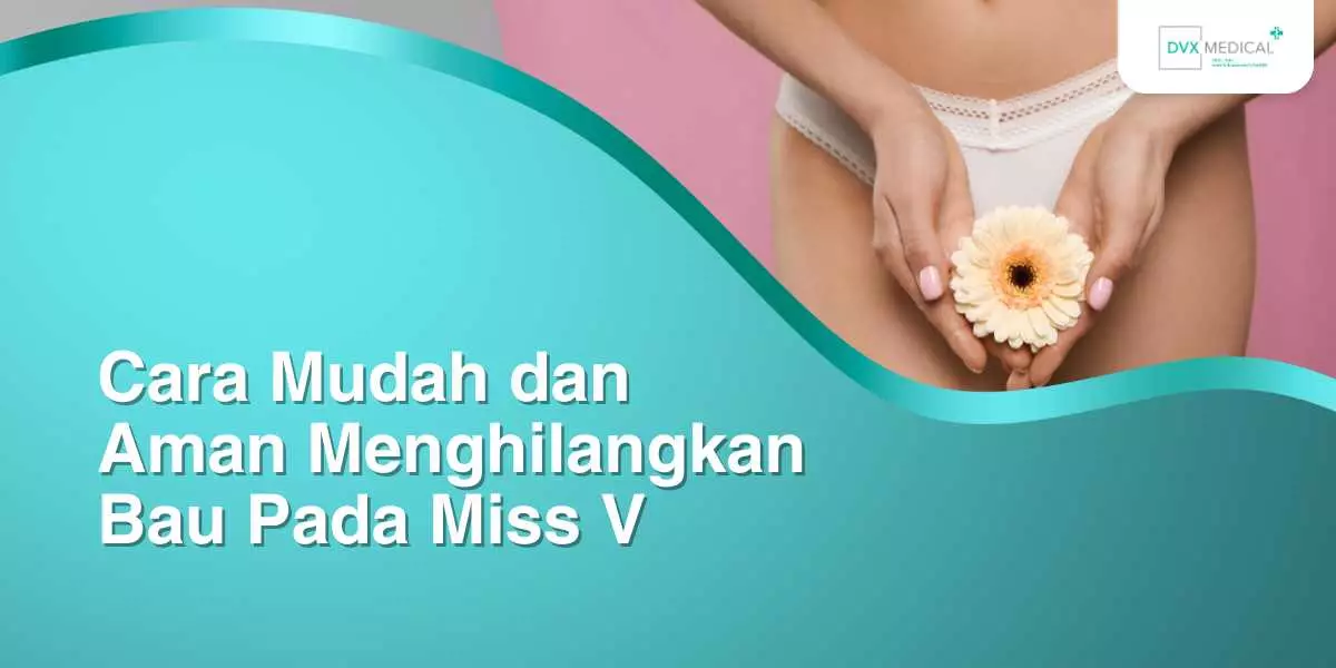 Cara Mudah dan Aman Menghilangkan Bau Pada Miss V