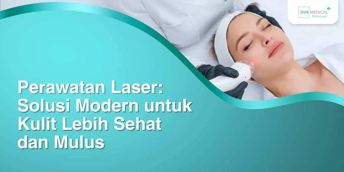 Perawatan Laser: Solusi Modern untuk Kulit Lebih Sehat dan Mulus