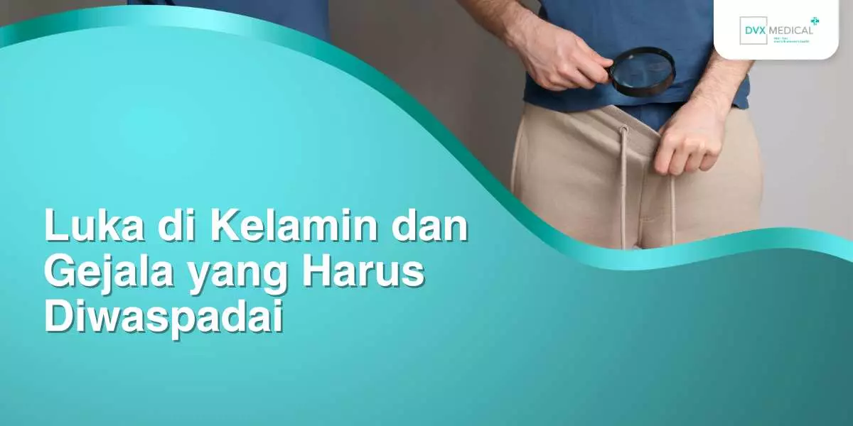 Luka di Kelamin dan Gejala yang Harus Diwaspadai