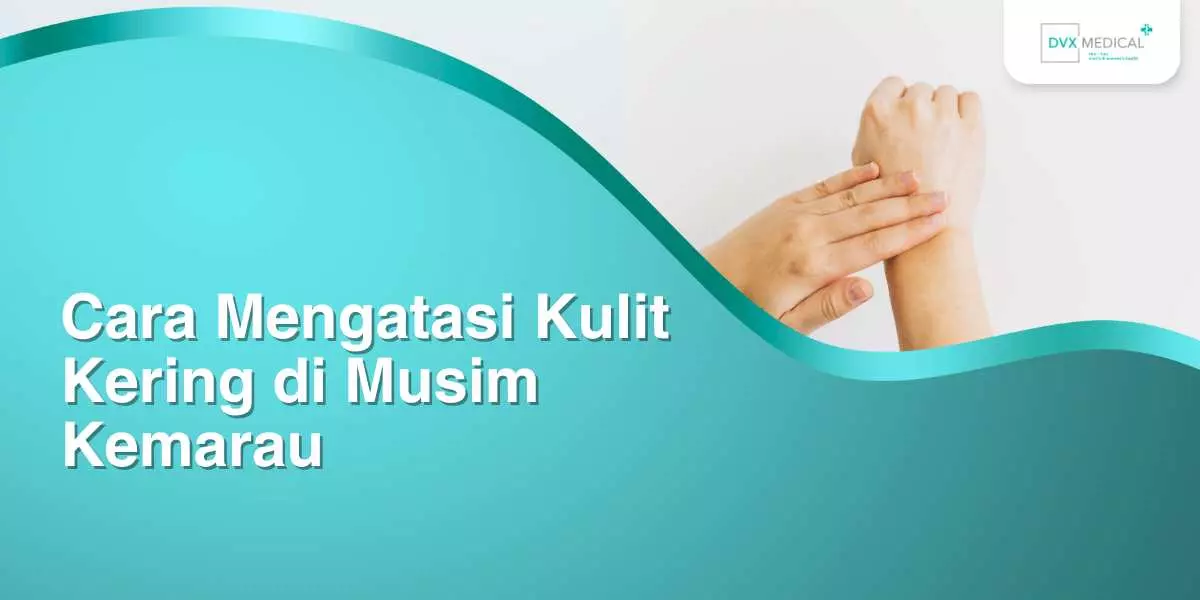 Cara Mengatasi Kulit Kering di Musim Kemarau