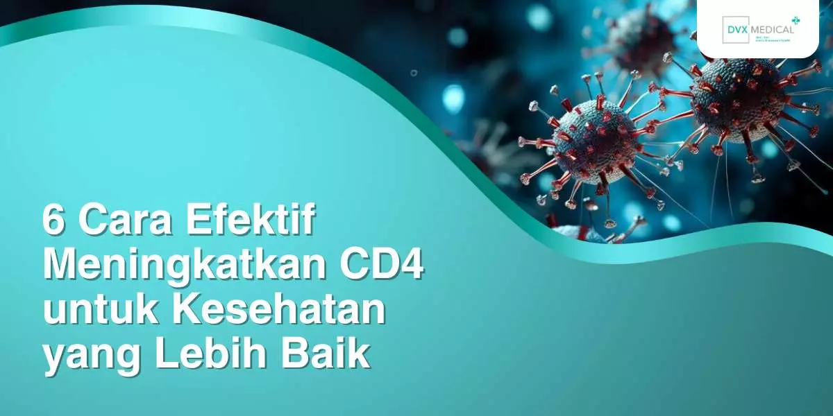 6 Cara Efektif Meningkatkan CD4 untuk Kesehatan yang Lebih Baik