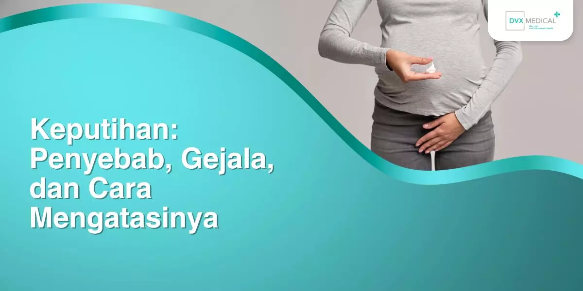 Keputihan: Penyebab, Gejala, dan Cara Mengatasinya