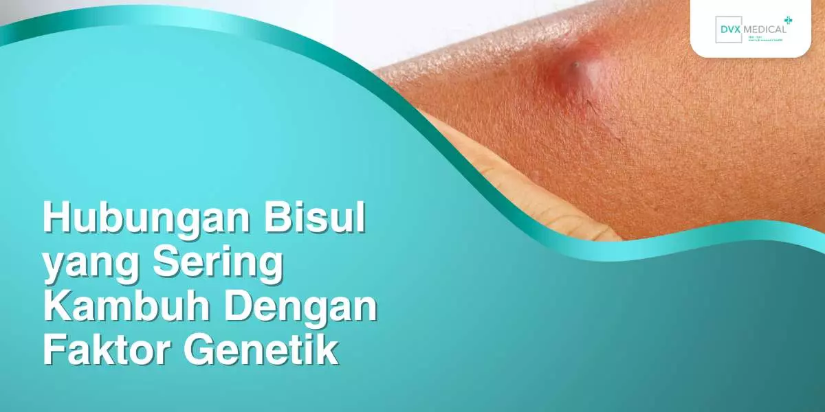 Hubungan Bisul yang Sering Kambuh Dengan Faktor Genetik