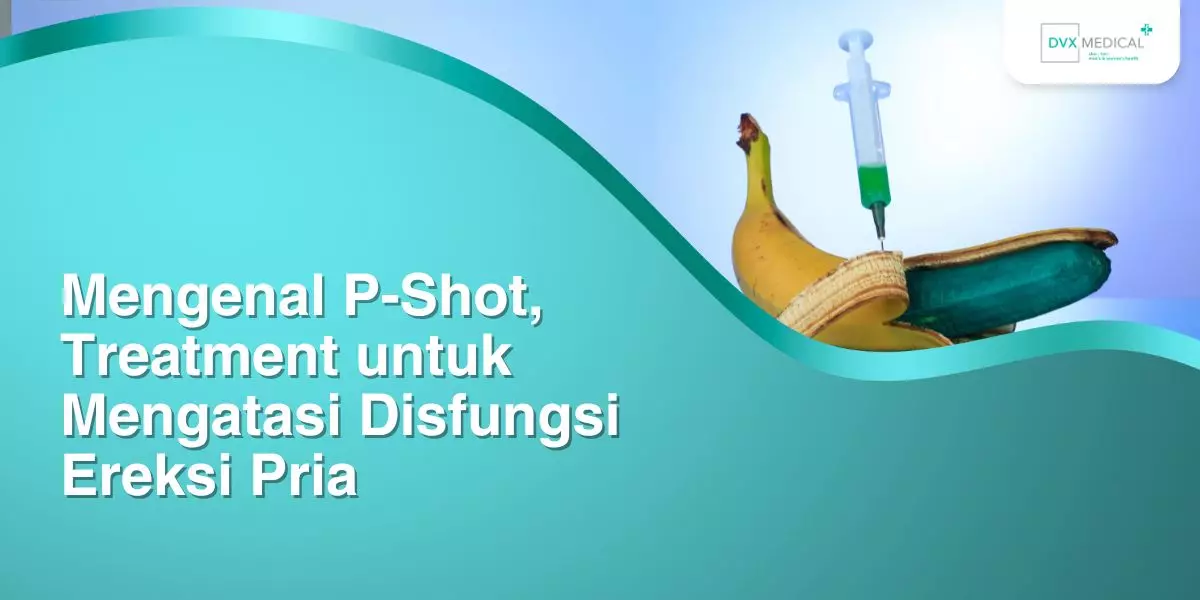 Mengenal P-Shot, Treatment untuk Mengatasi Disfungsi Ereksi Pria