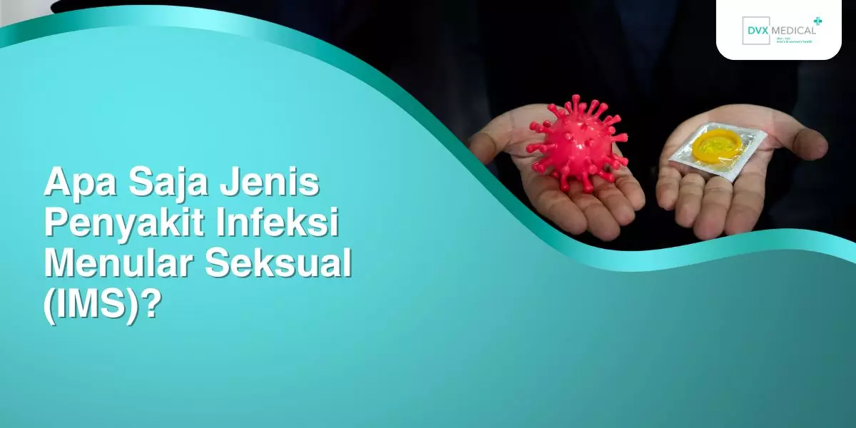 Apa Saja Jenis Penyakit Infeksi Menular Seksual (IMS)?