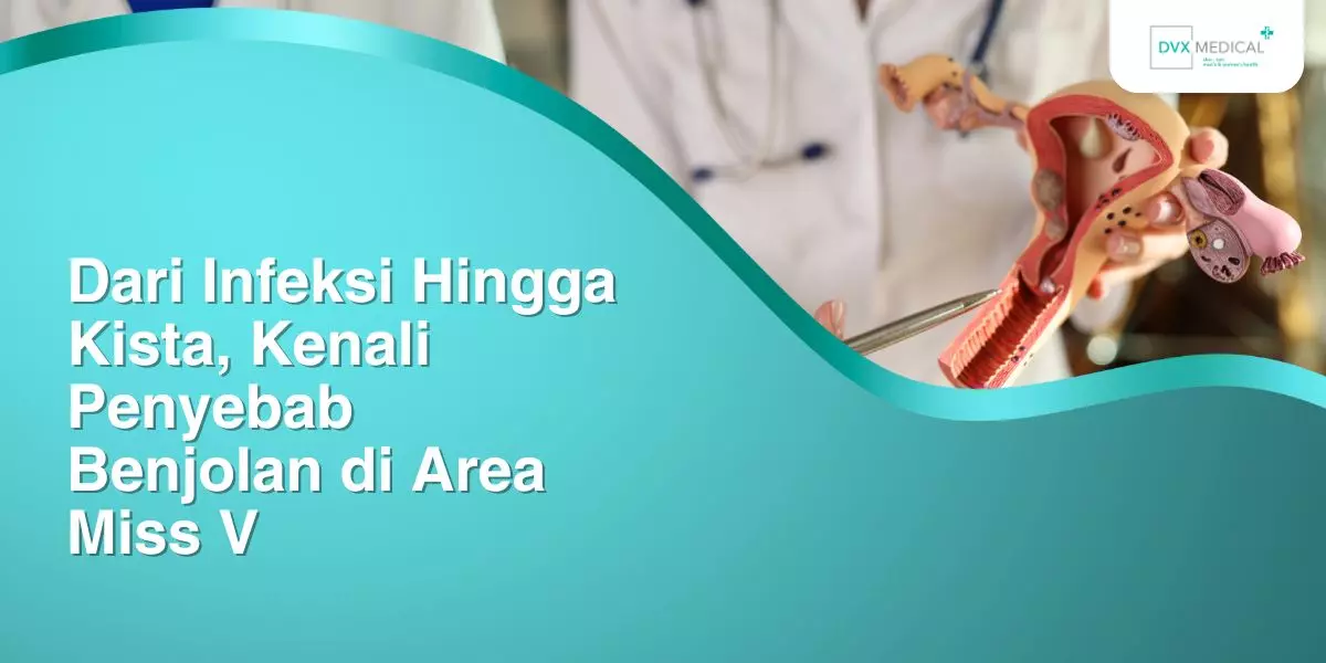 Dari Infeksi Hingga Kista, Kenali Penyebab Benjolan di Area Miss V