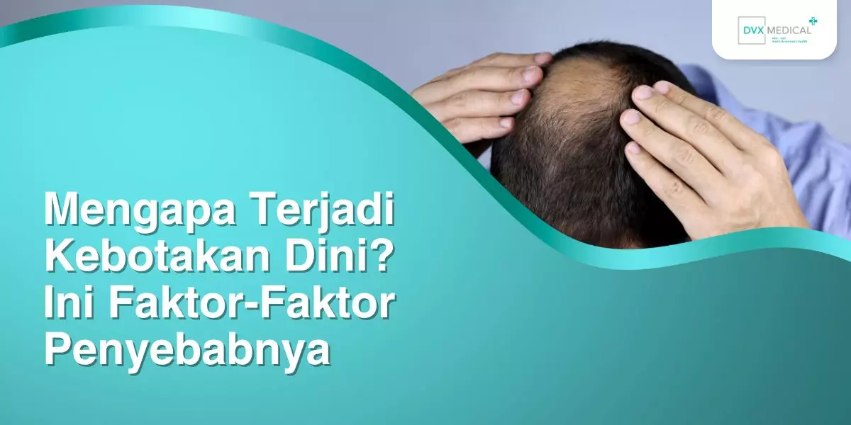 Mengapa Terjadi Kebotakan Dini? Ini Faktor-Faktor Penyebabnya