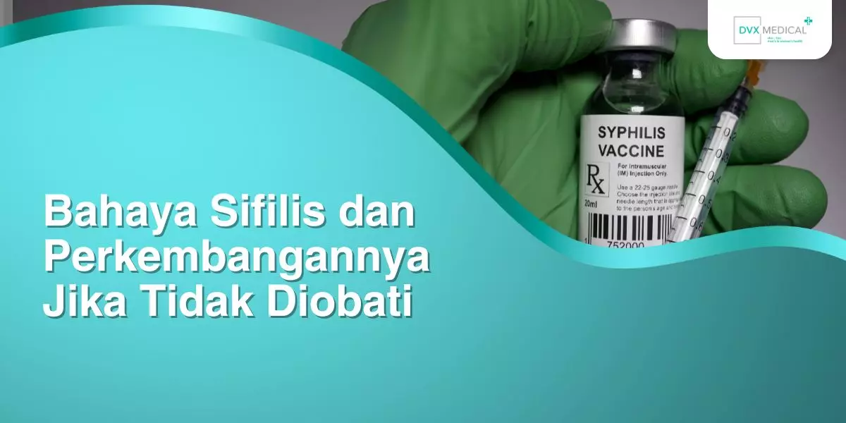 Bahaya Sifilis dan Perkembangannya Jika Tidak Diobati