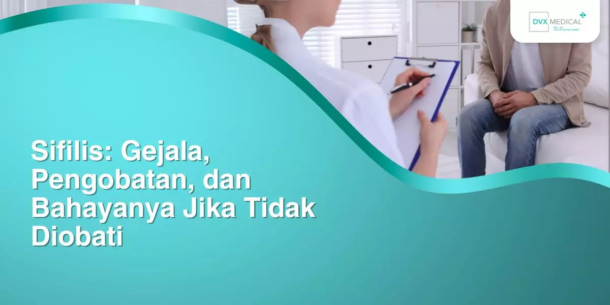 Sifilis: Gejala, Pengobatan, dan Bahayanya Jika Tidak Diobati