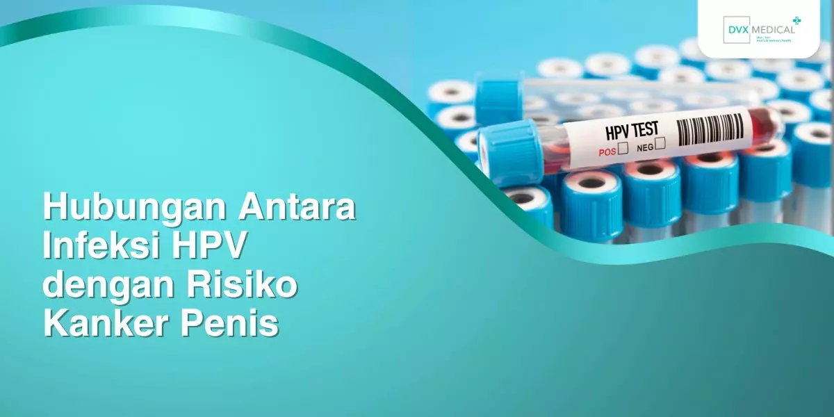 Hubungan Antara Infeksi HPV dengan Risiko Kanker Penis