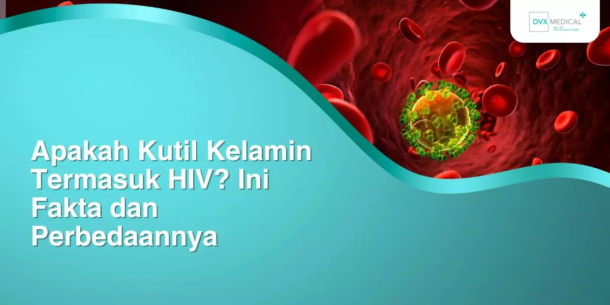 Apakah Kutil Kelamin Termasuk HIV? Ini Fakta dan Perbedaannya