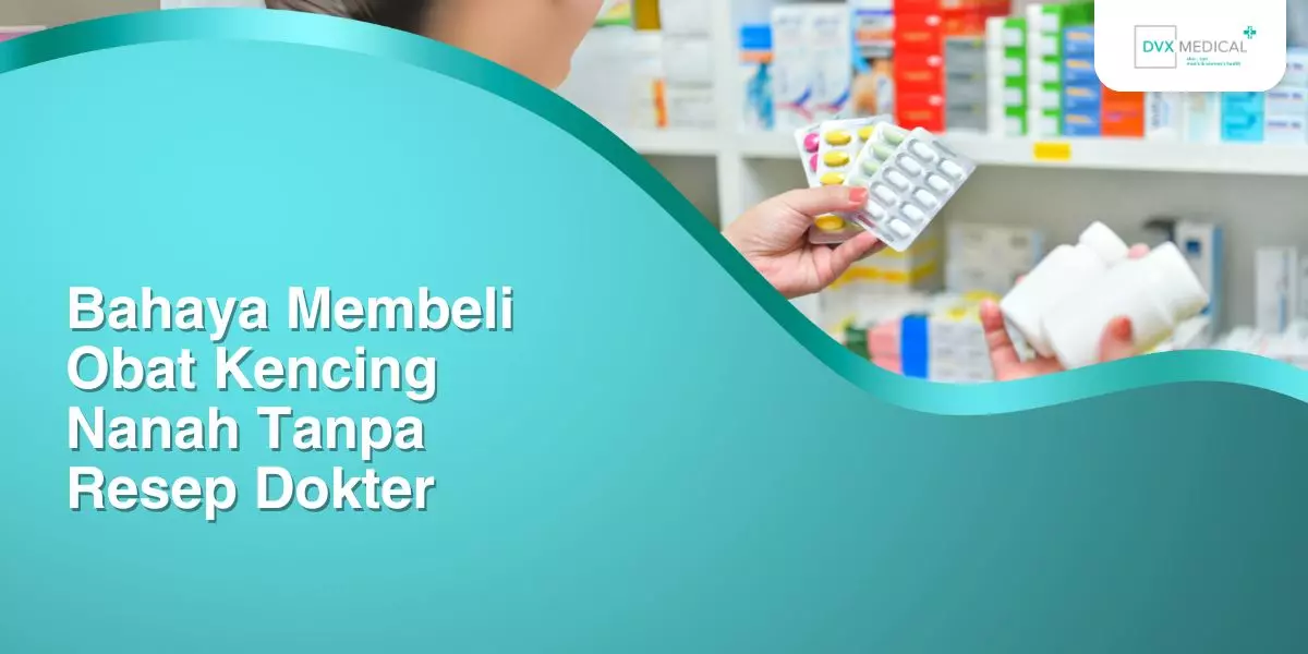 Bahaya Membeli Obat Kencing Nanah Tanpa Resep Dokter