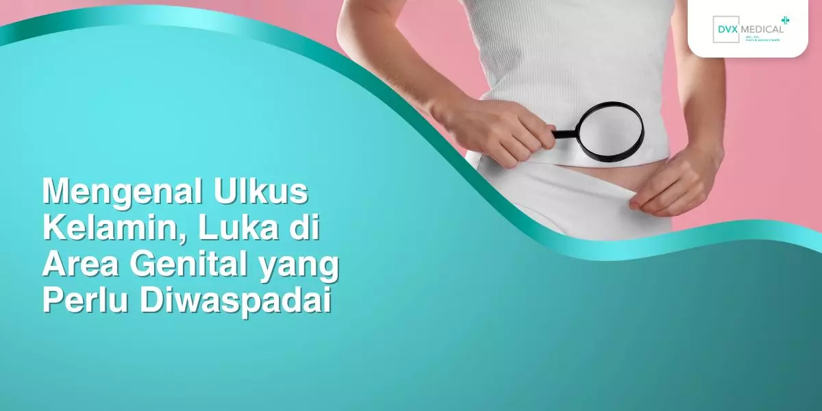 Mengenal Ulkus Kelamin, Luka di Area Genital yang Perlu Diwaspadai