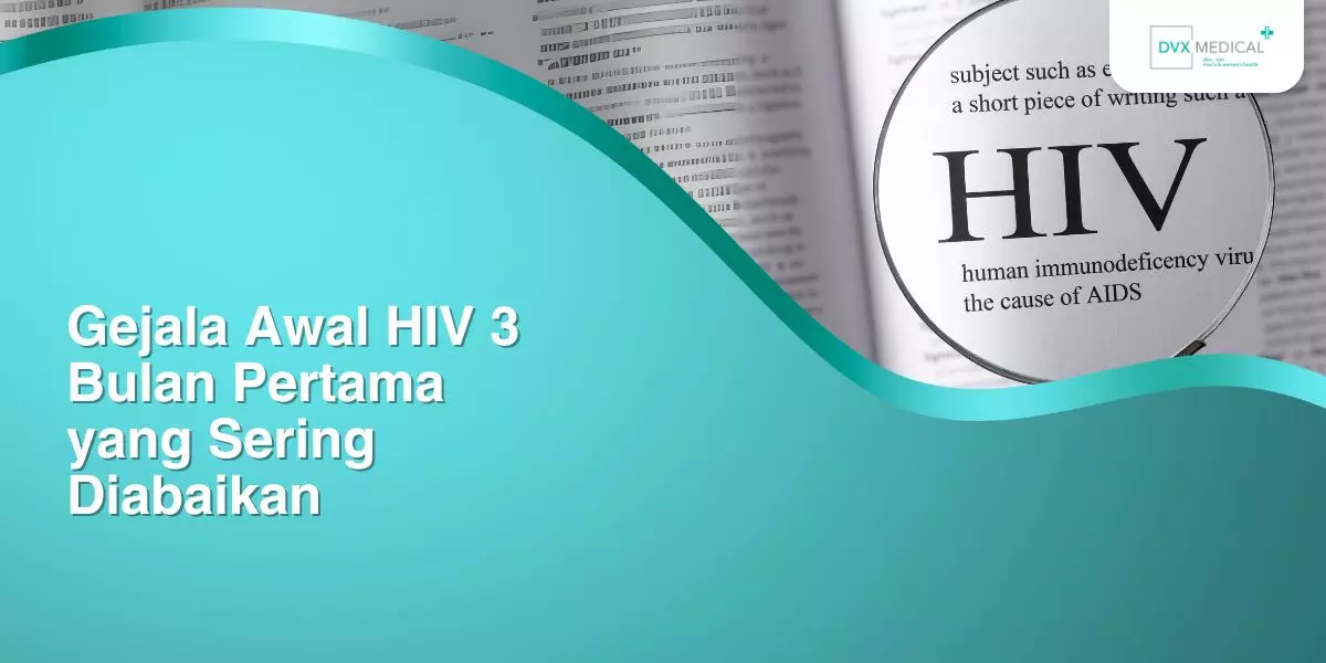 Gejala Awal HIV 3 Bulan Pertama yang Sering Diabaikan