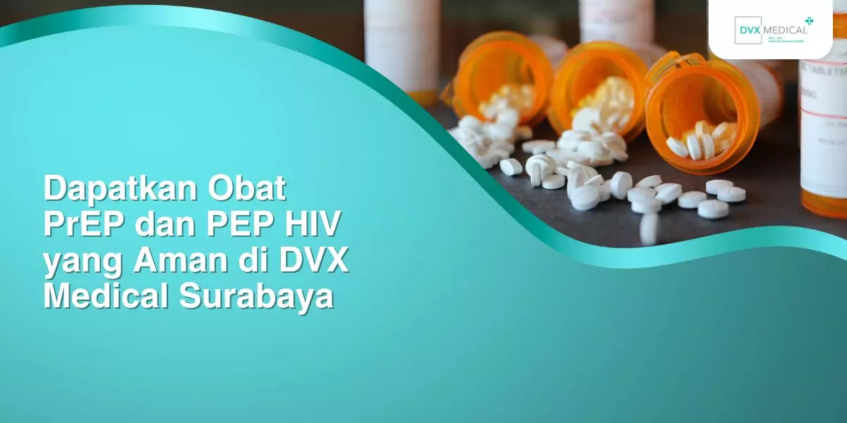 Dapatkan PrEP dan PEP HIV yang Aman di DVX Medical Surabaya