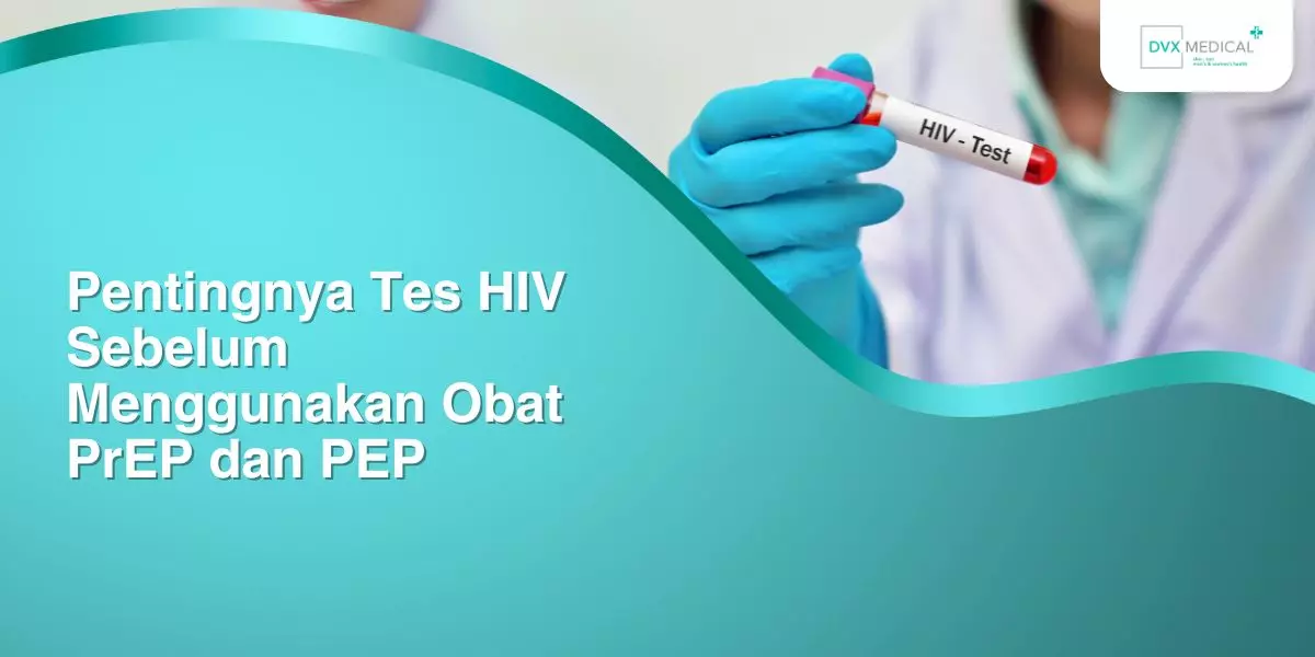 Pentingnya Tes HIV Sebelum Menggunakan PrEP dan PEP
