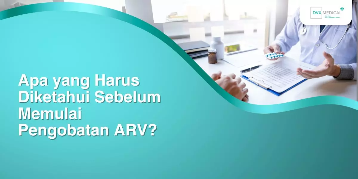 Apa yang Harus Diketahui Sebelum Memulai Pengobatan ARV?