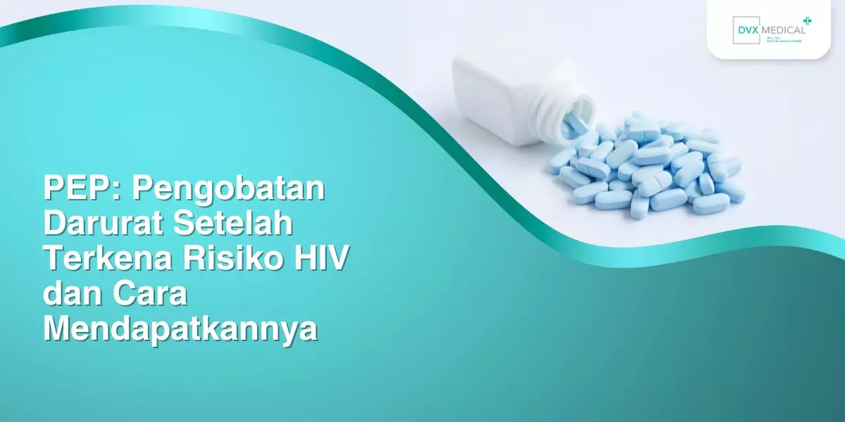 PEP: Penanganan Darurat Setelah Terkena Risiko HIV dan Cara Mendapatkannya