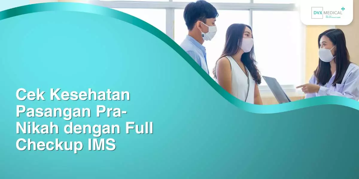 Cek Kesehatan Pasangan Pra-Nikah dengan Full Checkup IMS