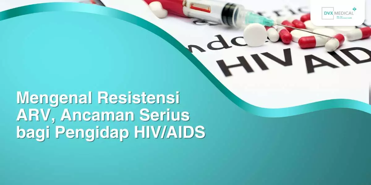 Mengenal Resistensi ARV, Ancaman Serius bagi Pengidap HIV/AIDS