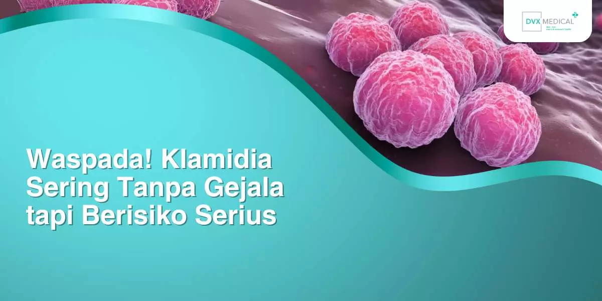 Waspada! Klamidia Sering Tanpa Gejala tapi Berisiko Serius