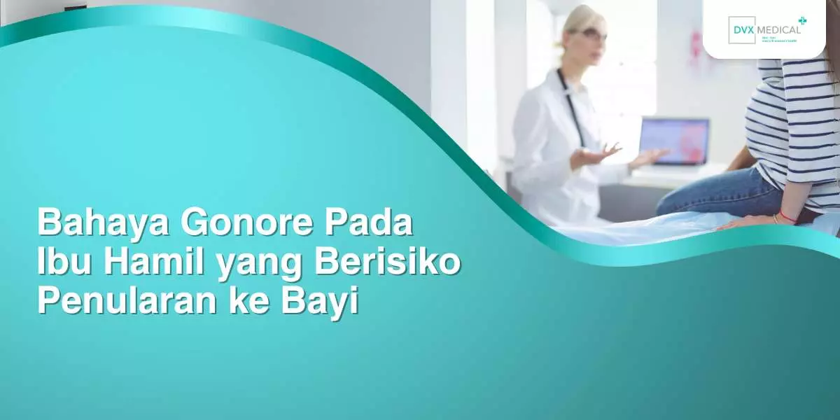 Bahaya Gonore Pada Ibu Hamil yang Berisiko Penularan ke Bayi