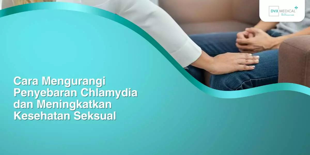 Cara Mengurangi Penyebaran Chlamydia dan Meningkatkan Kesehatan Seksual