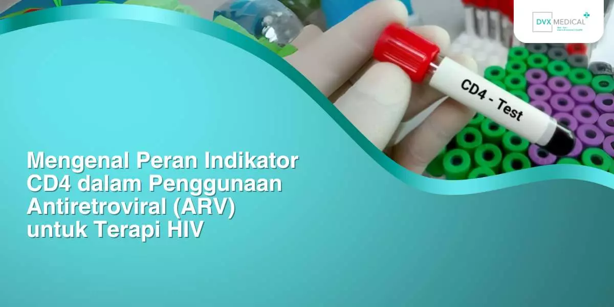 Mengenal Peran Indikator CD4 dalam Penggunaan Antiretroviral (ARV) untuk Terapi HIV