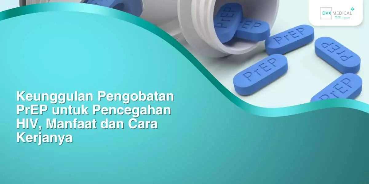 Keunggulan Pengobatan PrEP untuk Pencegahan HIV, Manfaat dan Cara Kerjanya