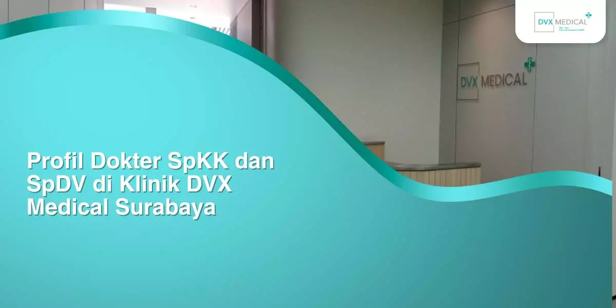 Profil Dokter SpKK dan SpDV di Klinik DVX Medical Surabaya