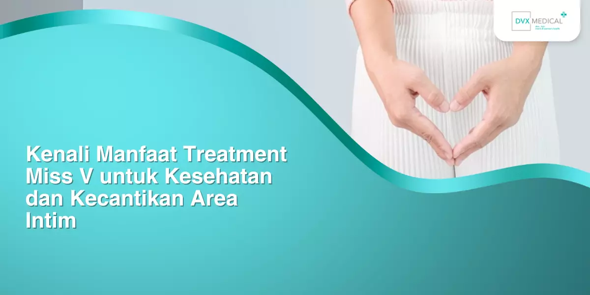 Kenali Manfaat Treatment Miss V untuk Kesehatan dan Kecantikan Area Intim