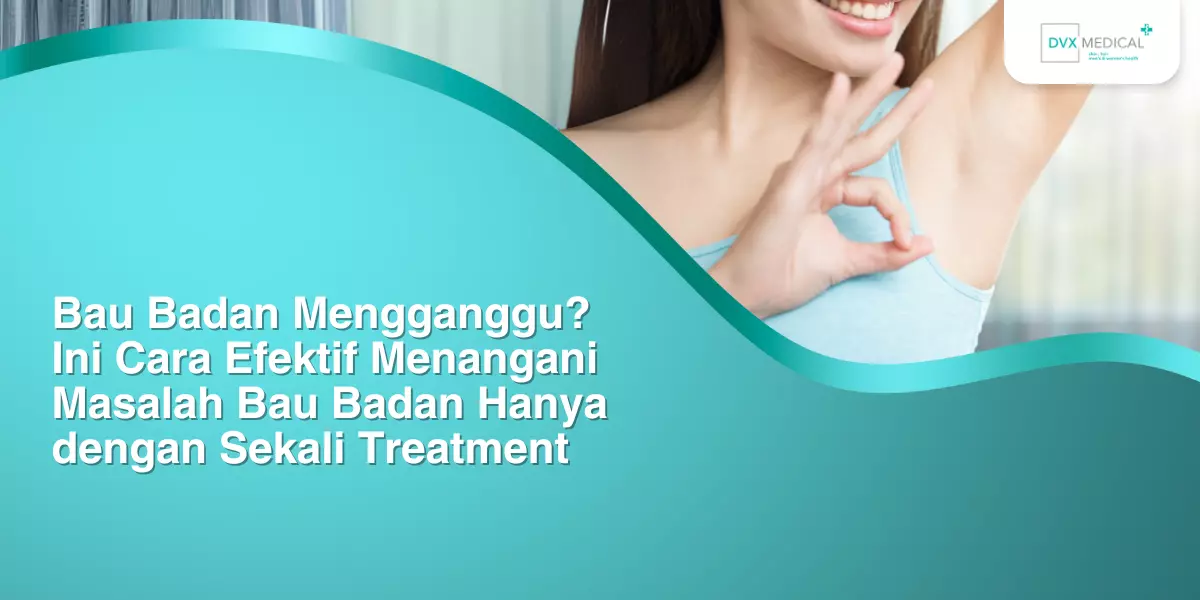 Bau Badan Mengganggu? Ini Cara Efektif Menangani Masalah Bau Badan Hanya dengan Sekali Treatment