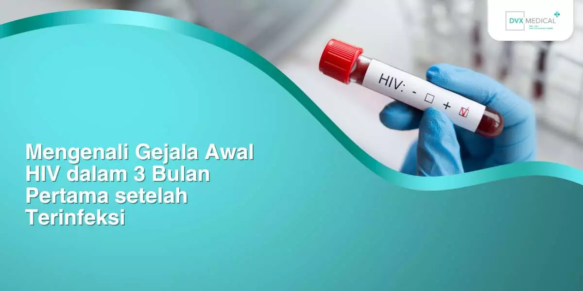 Mengenali Gejala Awal HIV dalam 3 Bulan Pertama setelah Terinfeksi
