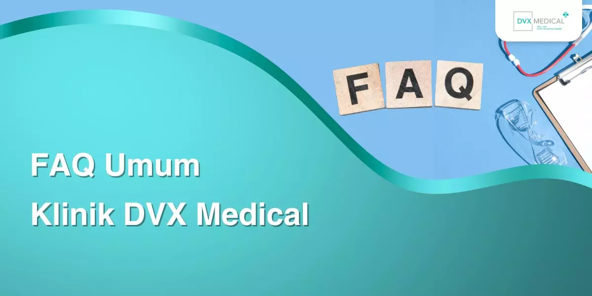 FAQ Umum Klinik DVX Medical