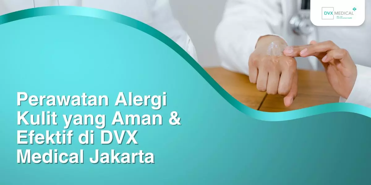 Perawatan Alergi Kulit yang Aman & Efektif di DVX Medical Jakarta