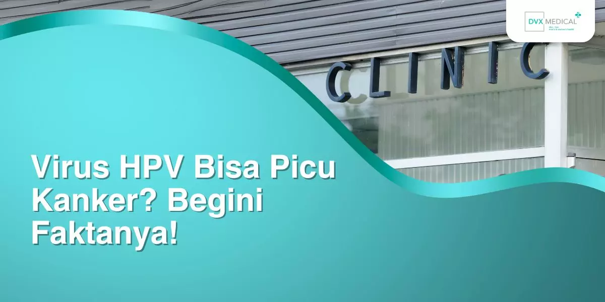 Virus HPV Bisa Picu Kanker? Begini Faktanya!
