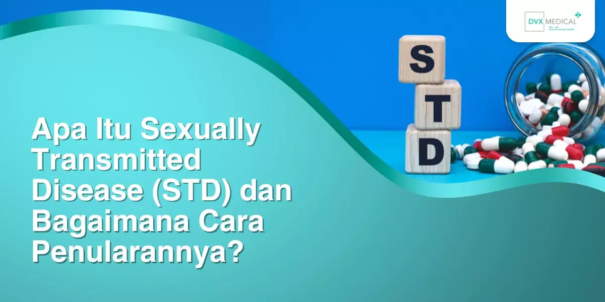 Apa Itu Sexually Transmitted Disease (STD) dan Bagaimana Cara Penularannya?