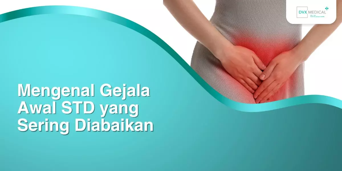 Mengenal Gejala Awal STD yang Sering Diabaikan