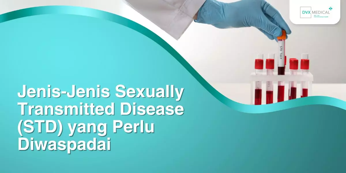 Jenis-Jenis Sexually Transmitted Disease (STD) yang Perlu Diwaspadai