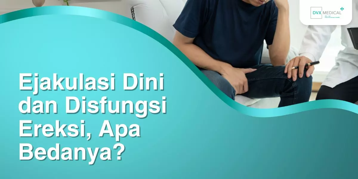 Ejakulasi Dini dan Disfungsi Ereksi, Apa Bedanya?