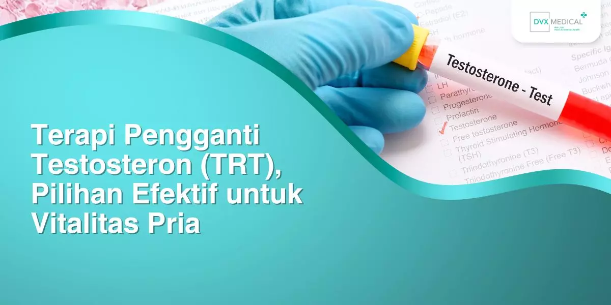 Terapi Pengganti Testosteron (TRT), Pilihan Efektif untuk Vitalitas Pria