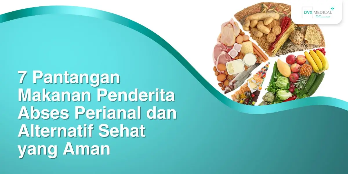 7 Pantangan Makanan Penderita Abses Perianal dan Alternatif Sehat yang Aman