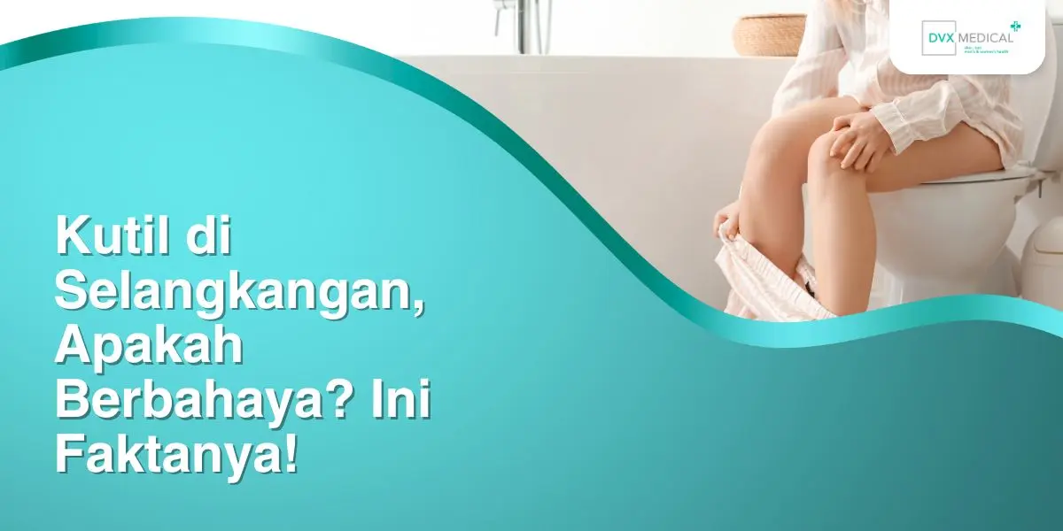 Kutil di Selangkangan, Apakah Berbahaya? Ini Faktanya!