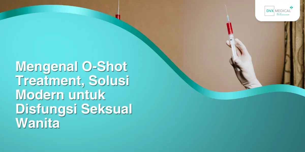 Mengenal O-Shot Treatment, Solusi Modern untuk Disfungsi Seksual Wanita