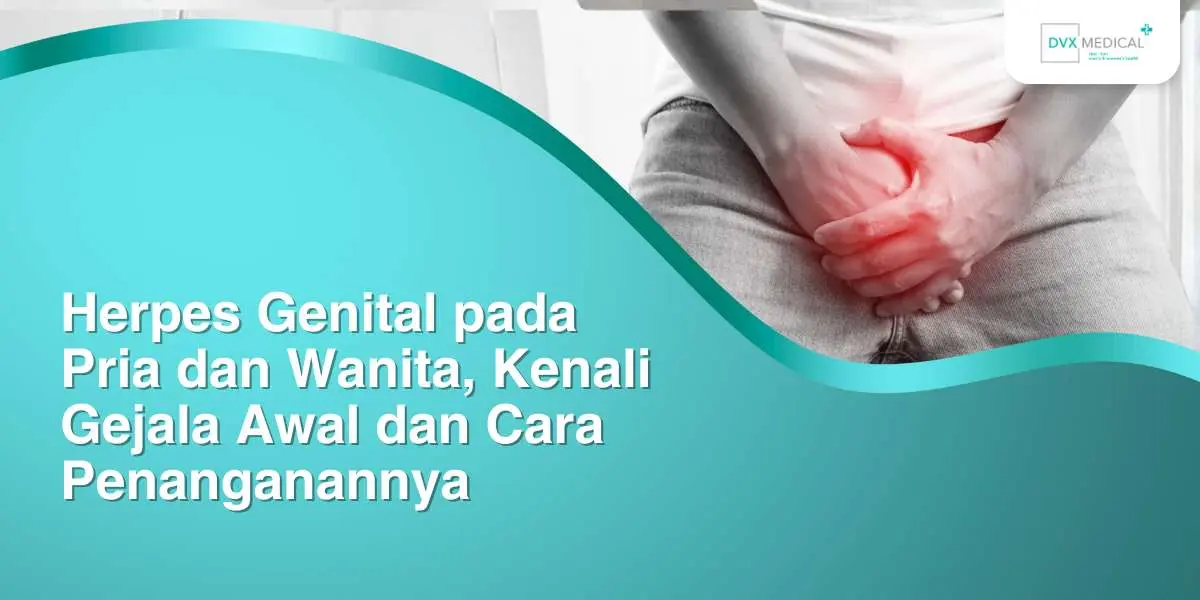 Herpes Genital pada Pria dan Wanita, Kenali Gejala Awal dan Cara Penanganannya