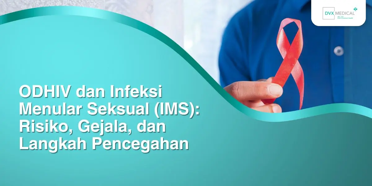 ODHIV dan Infeksi Menular Seksual (IMS): Risiko, Gejala, dan Langkah Pencegahan