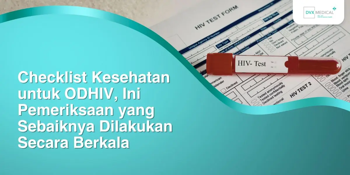 Checklist Kesehatan untuk ODHIV, Ini Pemeriksaan yang Sebaiknya Dilakukan Secara Berkala