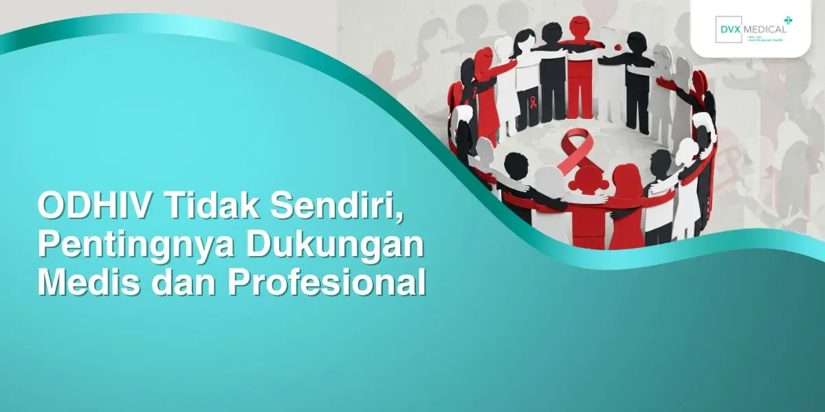 ODHIV Tidak Sendiri, Pentingnya Dukungan Medis dan Profesional