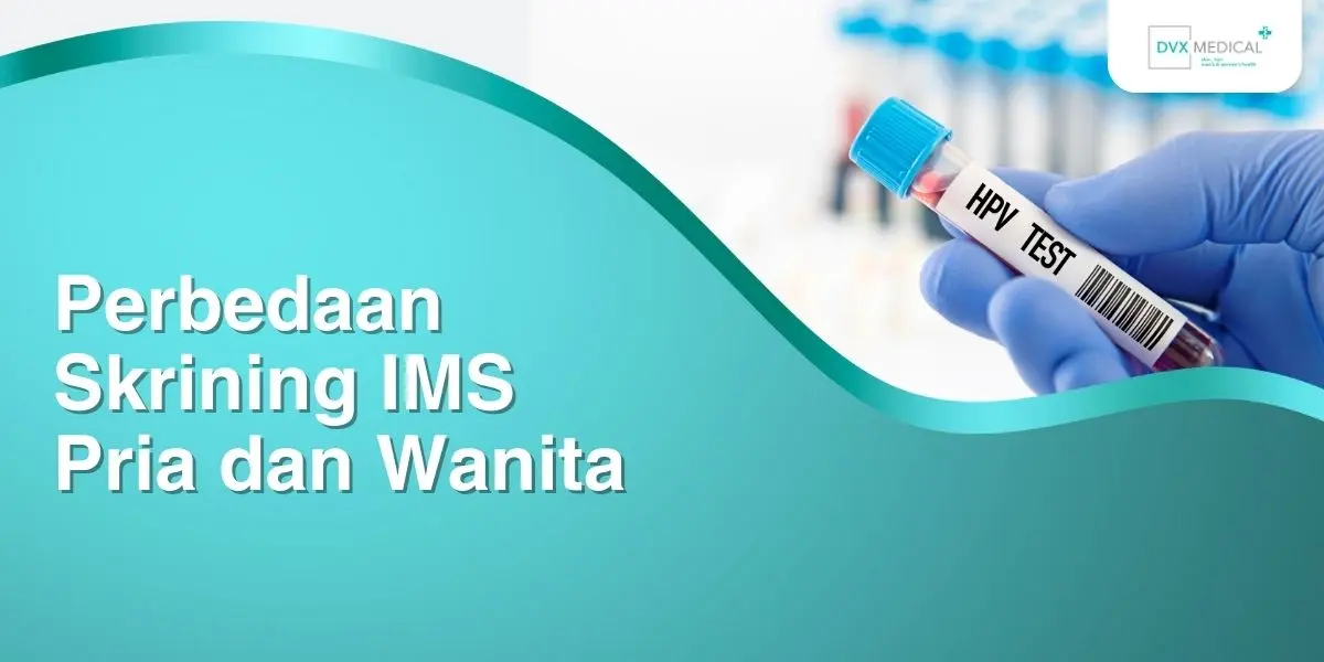 Perbedaan Skrining IMS Pria dan Wanita